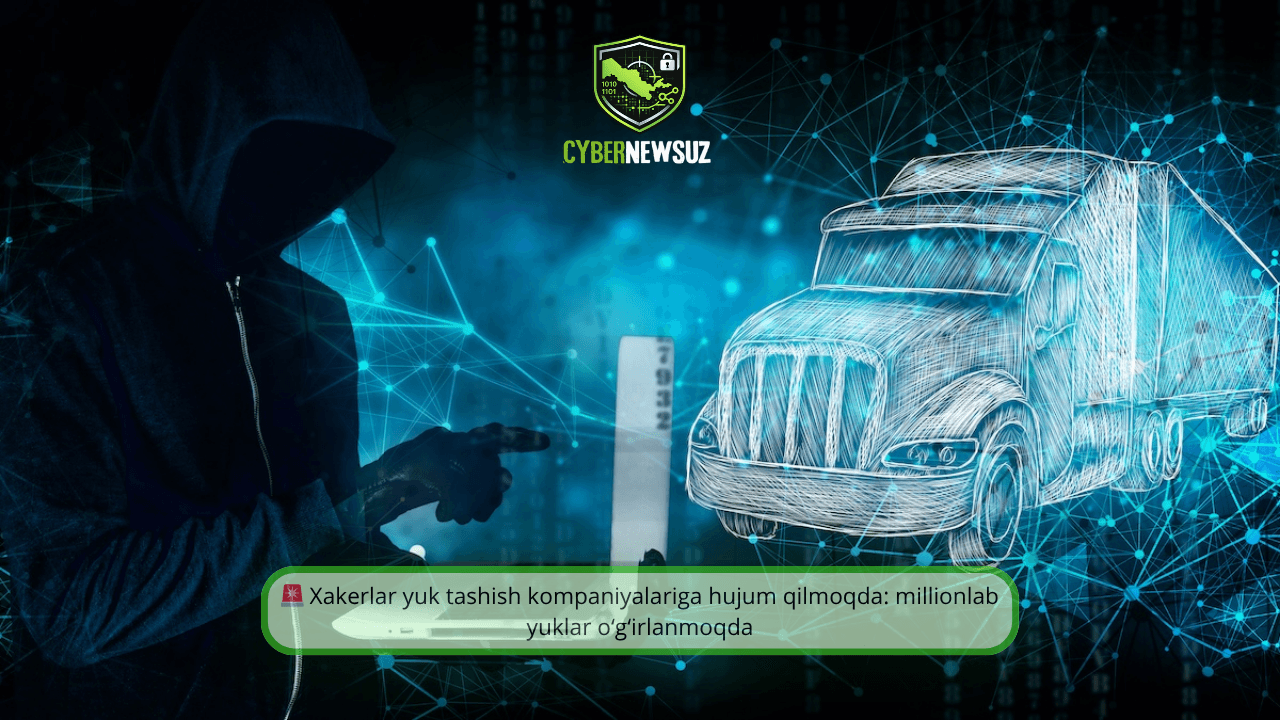 🚨 Xakerlar yuk tashish kompaniyalariga hujum qilmoqda: millionlab yuklar o‘g‘irlanmoqda
